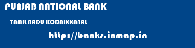PUNJAB NATIONAL BANK  TAMIL NADU KODAIKKANAL    banks information 